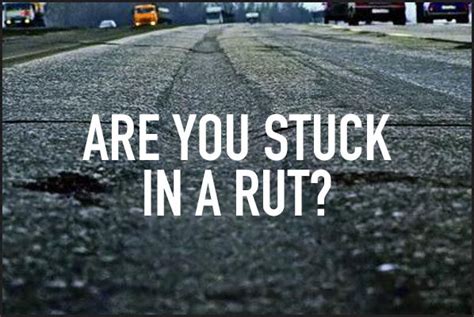 to be stuck in a rut